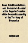 Laws Joint Resolutions and Memorials Passed at the Regular Session of the General Assembly of the Territory of Nebraska