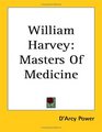 William Harvey Masters Of Medicine