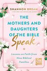 The Mothers and Daughters of the Bible Speak Lessons on Faith from Nine Biblical Families