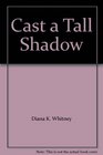 Cast a Tall Shadow