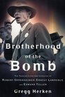 Brotherhood of the Bomb The Tangled Lives and Loyalties of Robert Oppenheimer Ernest Lawrence and Edward Teller