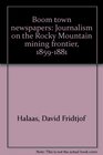 Boom town newspapers Journalism on the Rocky Mountain mining frontier 18591881