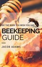 Beekeeping: Oh! The Book You Wish You Had(Beekeeping Basics,Beekeeping Guide,The essential guide,Backyard Beekeeper,Building Beehives,Keeping Bees,Honey Bees)