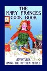 Mary Frances Cook Book : Adventures Among the Kitchen People (Mary Frances)
