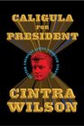 Caligula for President: Better American Living Through Tyranny