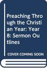 Preaching Through The Christian Year Sermon Outlines 8