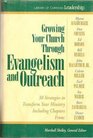 Growing Your Church Through Evangelism and Outreach Library of Christian Leadership 3