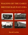 Wagons of the Early British Railways Era A Pictorial Study of the 19481954 Period
