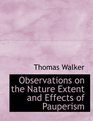 Observations on the Nature Extent and Effects of Pauperism
