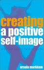 Creating a Positive SelfImage Simple Techniques to Transform Your Life