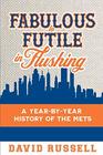 Fabulous to Futile in Flushing A YearbyYear History of the Mets