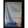 By the Wind A cruising man's book of truly skillful seamanship over thousands of miles of open ocean in a small sailboat