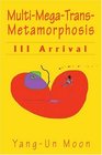MultiMegaTransMetamorphosis III Arrival