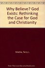 Why Believe God Exists Rethinking the Case for God and Christianity