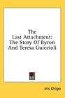The Last Attachment The Story Of Byron And Teresa Guiccioli