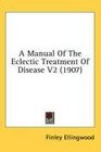 A Manual Of The Eclectic Treatment Of Disease V2
