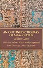 Outline Dictionary of Maya Glyphs With a Concordance and Analysis of Their RelationshipsReprint of the 1931 Ed Pub by Johns Hopkins Univ Pr