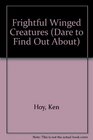 Frightful Winged Creatures (Dare to Find Out About)