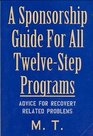 A Sponsorship Guide for All TwelveStep Programs Advice for RecoveryRelated Problems