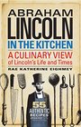 Abraham Lincoln in the Kitchen A Culinary View of Lincoln's Life and Times