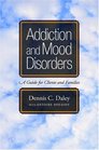Addiction and Mood Disorders A Guide for Clients and Families
