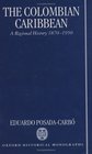 The Colombian Caribbean A Regional History 18701950