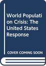 World Population Crisis The United States Response