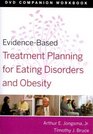 EvidenceBased Treatment Planning for Eating Disorders and Obesity DVD/Workbook Study Package