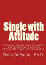 Single with Attitude Not Your Typical Take on Health and Happiness Love and Money Marriage and Friendship