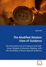 The Modified Wisdom View of Guidance The Normative Use of Scripture and GodGiven Wisdom in Decision Making with the Possibility of Divine Special Guidance
