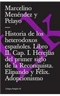 Historia De Los Heterodoxos Espanoles Ii/history of the Spanish Heterodox II Capitulo I Herejias Del Primer Siglo De La Reconquista Elipando Y Felix Adopcionismo