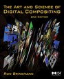 The Art and Science of Digital Compositing Second Edition Techniques for Visual Effects Animation and Motion Graphics