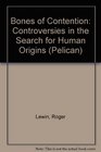 Bones of Contention Controversies in the Search for Human Origins