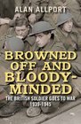 Browned Off and BloodyMinded The British Soldier Goes to War 19391945