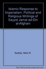Islamic Response to Imperialism Political and Religious Writings of Sayyid Jamal adDin alAfghani