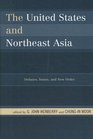 The United States and Northeast Asia Debates Issues and New Order