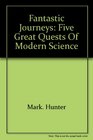 Fantastic journeys Five great quests of modern science