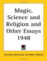 Magic Science and Religion and Other Essays 1948