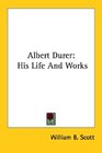 Albert Durer His Life And Works