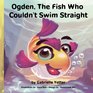 Ogden The Fish Who Couldn't Swim Straight