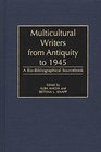 Multicultural Writers from Antiquity to 1945 A BioBibliographical Sourcebook
