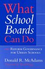 What School Boards Can Do Reform Governance for Urban Schools