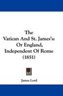 The Vatican And St James's Or England Independent Of Rome