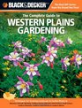 Black  Decker The Complete Guide to Western Plains Gardening Techniques for Growing Landscape  Garden Plants in Montana Colorado Wyoming  Alberta
