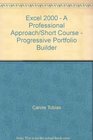 Excel 2000  A Professional Approach/Short Course  Progressive Portfolio Builder