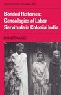 Bonded Histories Genealogies of Labor Servitude in Colonial India