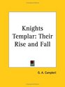 Knights Templar Their Rise and Fall