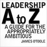 Leadership A to Z  A Guide for the Appropriately Ambitious
