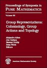 Group Representations Cohomology Group Actions and Topology  Summer Research Institute on Cohomology Representations and Actions of Finite Groups  of Symposia in Pure Mathematics