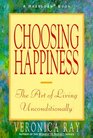 Choosing Happiness  The Art of Living Unconditionally